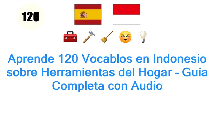 Aprende 120 Vocablos en Indonesio sobre Herramientas del Hogar – Guía Completa con Audio